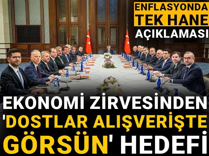 ekonomi zirvesinden dostlar alisveriste gorsun hedefi enflasyonda tek hane aciklamasi gTAwhzaM