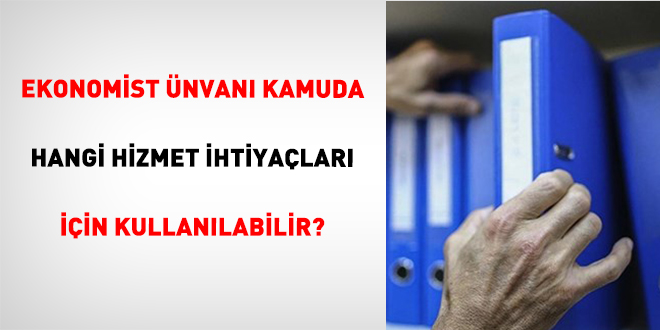 ekonomist unvani kamuda hangi hizmet ihtiyaclari icin kullanilabilir 5EFXg1XQ.jpg